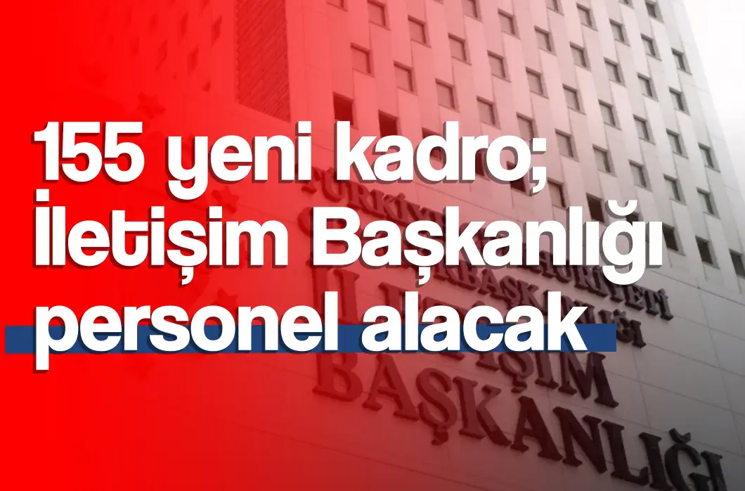 155 Yeni Kadro: Cumhurbaşkanlığı İletişim Başkanlığı Personel Alımı Başlıyor