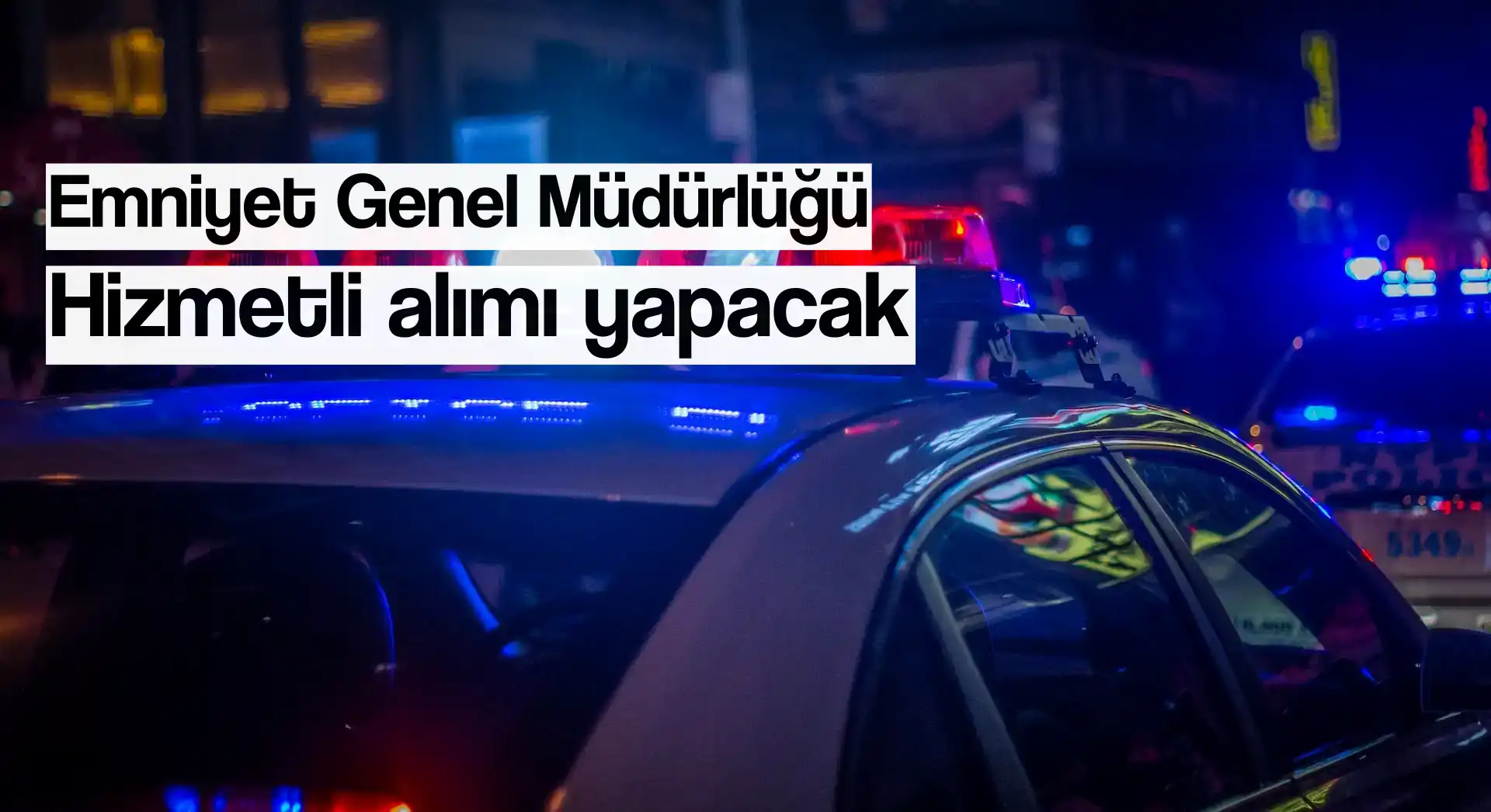 Emniyet Genel Müdürlüğü hizmetli alacak